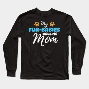 My Fur-Babies Call Me Mom Dog Cat Lover Mother Father Day Long Sleeve T-Shirt